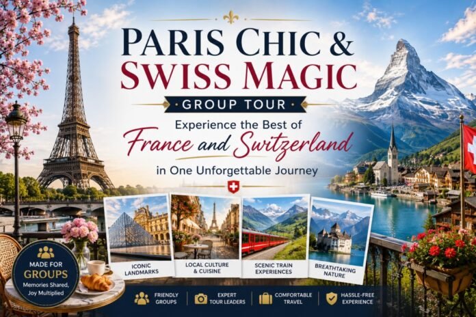 Paris Chic & Swiss Magic Group Tour Experience the Best of France and Switzerland in One Unforgettable Journey